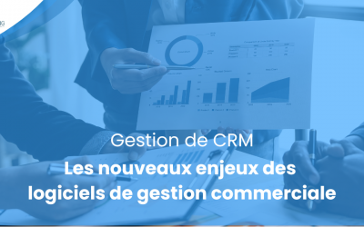 Les nouveaux enjeux des logiciels de gestion commerciale