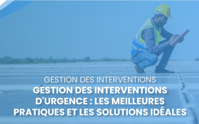 Gestion des interventions d’urgence : Les meilleures pratiques et les solutions idéales