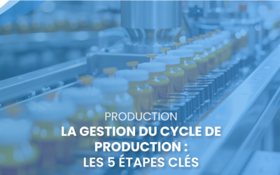 La gestion du cycle de production : les 5 étapes clés