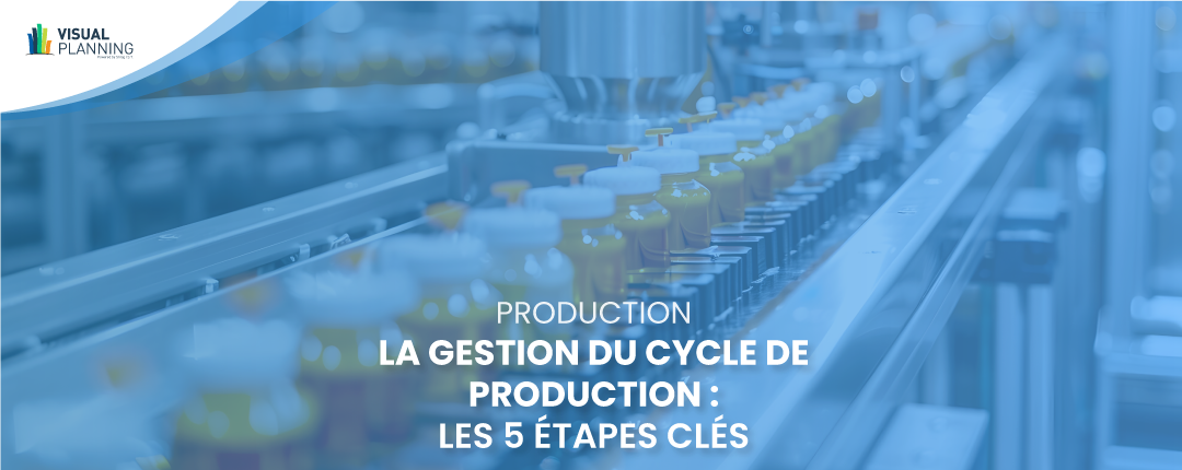 La gestion du cycle de production : les 5 étapes clés