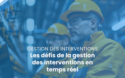 Les défis de la gestion des interventions en temps réel