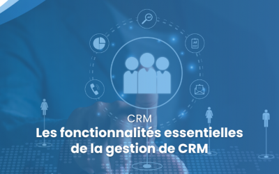 Les fonctionnalités essentielles de la gestion CRM