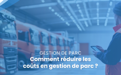 Comment réduire les coûts de gestion de parc ?