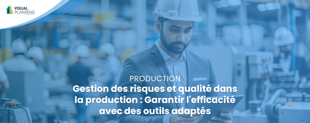 Gestion des risques et qualité dans la production : Garantir l’efficacité avec des outils adaptés